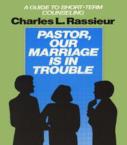 Pastor, Our Marriage Is in Trouble: A Guide to Short-Term Counseling: Charles Rassieur