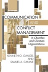 Communication and Conflict Management: In Churches and Christian Organizations: Kenneth Gangel & Samuel Canine