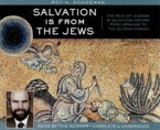 Salvation Is from the Jews: The Role of Judaism in Salvation History from Abraham to the Second Coming: Roy Schoeman & Roy Schoeman