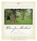 Where Jesus Walked: Experience the Presence of God: Ken Duncan