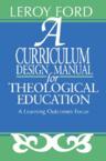 A Curriculum Design Manual for Theological Education: LeRoy Ford
