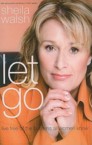 Let Go: Live Free of the Burdens All Women Know: Sheila Walsh
