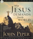 What Jesus Demands from the World: John Piper & David Heath
