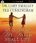 As Long as We Both Shall Live: Experience the Marriage You've Always Wanted: Gary Smalley & Ted Cunningham & Greg Smalley