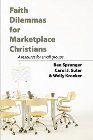 Faith Dilemmas for Marketplace Christians: A Resource for Small Groups: Ben Sprunger & Carol Suter & Wally Kroeker