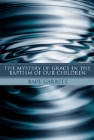 The Mystery of Grace in the Baptism of Our Children: Bart Garrett