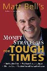 Matt Bell's Money Strategies for Tough Times: Get Past the Crisis, Find Some Breathing Space, Ditch the Debt, Position Yourself for Lasting Success: Matt Bell