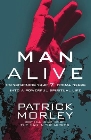 Man Alive: Transforming Your Seven Primal Needs Into a Powerful Spiritual Life: Patrick Morley