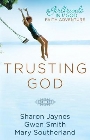 Trusting God: A Girlfriends in God Faith Adventure: Sharon Jaynes & Gwen Smith & Mary Southerland