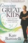 Growing Great Kids: Partner with God to Cultivate His Purpose in Your Child's Life: Kate Battistelli
