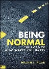 Being Normal: The Road to What Makes You Happy: William Allan