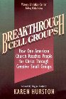 Breakthrough Cell Groups: How One American Church Reaches People for Christ Through Creative Small Groups: Karen Hurston