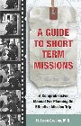 A Guide to Short-Term Missions: A Comprehensive Manual for Planning an Effective Mission Trip: Leon Greene & Dr Greene & H. Greene MD
