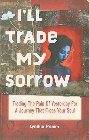 I'll Trade My Sorrow: Trading the Pain of Yesterday for a Journey That Frees Your Soul: Cynthia Primm